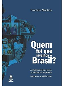 Quem foi que inventou o Brasil? Franklin Martins - A música popular vol. 3 (marcas)
