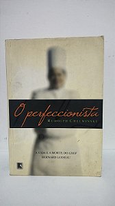 O perfeccionista A vida e morte do chef Bernard Loiseau - Rudolph Chelminski