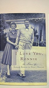 I love you,Ronnie -Ronald Reagan to Nancy Reagan