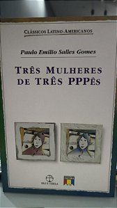 Três mulheres de três PPPê - Paulo Emilio Salles Gomes
