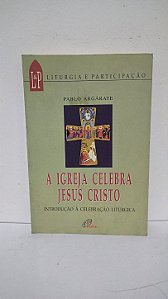 A igreja celebra Jesus Cristo - Pablo Argárate
