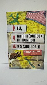 Eu, minha (quase namorada) e o guru dela - William Sutcliffe