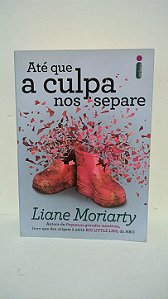 Até que a culpa nos separe - Liane Moriarty