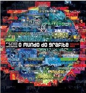 O Mundo do Grafite - Arte Urbana dos Cinco Continentes. Nicholas Ganz