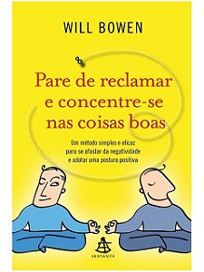 Pare de Reclamar e Concentre-se Nas Coisas Boas - Will Bowen