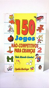 150 Jogos não-competitivos para crianças - Cynthia MacGregor