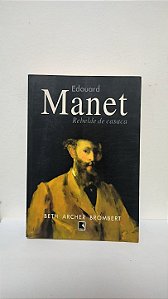 Edouard Manet: Rebelde de Casaca - Beth Archer Brombert
