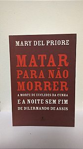 Matar para não morrer - Mary Del Priore
