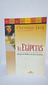 As Egípcias: Retratos de Mulheres do Egito Faraônico - Christian Jacq