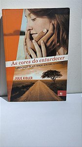 As Cores do Entardecer (Lembranças de um tempo que não terminou) - Julie Kibler