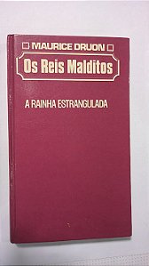 Os Reis Malditos -  A Rainha Estrangulada - Maurice Druon