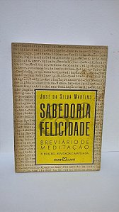 Sabedoria e Felicidade: Breviário de Meditação - José da Silva Martins