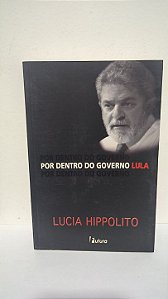 Por Dentro do Governo Lula - Lucia Hippolito