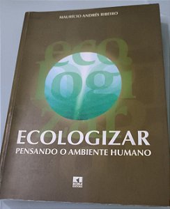Ecologizar: Pensando o Ambiente Humano - Maurício Andrés Ribeiro