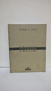 A História Secreta do Plano Cruzado - Ricardo A. Setti