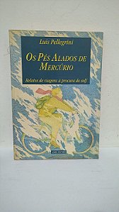 Os Pés Alados de Mercúrio: Relatos de viagens à procura do self -  Luis Pellegrini