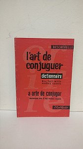 L'art de conjuguer: a arte de conjugar: dicionário dos 8 mil verbos usuais  - BESCHERELLE  ( Idioma: Francês-Português )
