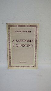 A Sabedoria e o Destino -  Maurice Maeterlinck