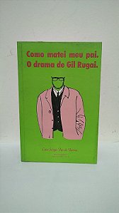 Como matei meu pai. O drama de Gil Rugai - Caio Sérgio Paz de Barros