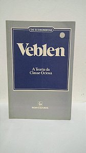 Veblen - A Teoria da Classe Ociosa -  Thorstein Veblen