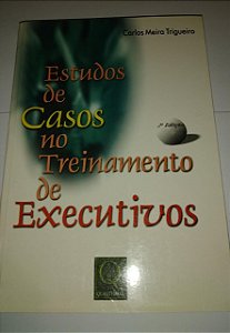 Estudos de casos no treinamento de executivos - Carlos Meira Trigueiro
