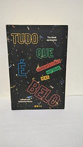 Tudo que é Belo ,The Moth apresenta: Quarenta e Cinco Histórias Reais -The Moth editada por  Catherine Burns