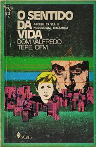 O Sentido da Vida / Ascese Cristã e Psicologia Dinâmica -  Dom Valfredo Tepe, OFM