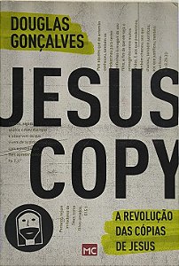 JesusCopy / A Revolução das Cópias de Jesus -  Douglas Gonçalves