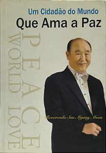 Um Cidadão do Mundo Que Ama a Paz - Reverendo Sun Myung Moon
