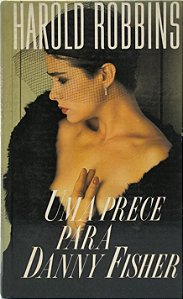 Uma Prece para Danny Fisher -  Harold Robbins