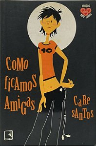 Como ficamos amigas - Care Santos