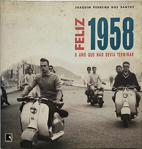 Feliz 1958: O ano que não devia terminar - Joaquim Ferreira dos Santos