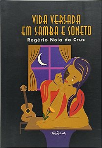 Vida versada em samba e soneto /  Rogério Noia da Cruz