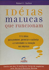 Idéias Malucas que Funcionam - Robert I. Sutton