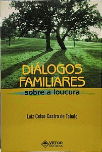 Diálogos Familiares sobre a Loucura - Luiz Celso Castro de Toledo