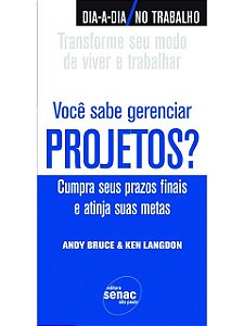 Você sabe gerenciar projetos? : Cumpra seus prazos finais e atinja suas metas - Andy Bruce