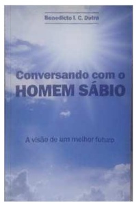 Conversando Com o Homem Sabio - Benedito I C Dutra
