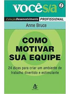 Como motivar sua equipe - Anne Bruce - Você SA