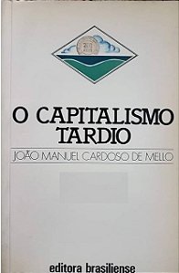 O Capitalismo Tardio - João Manuel Cardoso de Mello