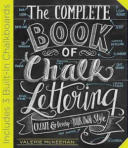 The Complete Book of Chalk Lettering: Create and Develop - Valerie Mckeehan (Em inglês)