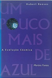 Um Pouco Mais de Azul: A Evolução Cósmica -  Hubert Reeves