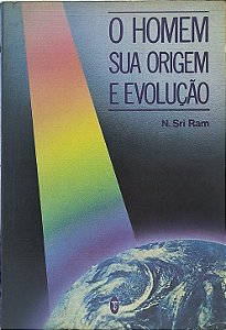 O Homem, Sua Origem e Evolução -  N. Sri Ram