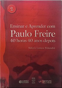 Ensinar e Aprender com Paulo Freire: 40 horas 40 anos depois  - Nilcéa Lemos Pelandré