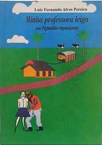 Minha professora leiga( ou Pigmalíão tupiniquim) - Luiz Fernando Alves Pereira