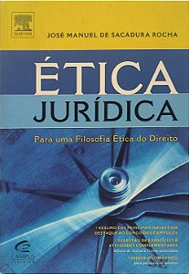 Ética Jurídica  Para uma Filosofia Ética do Direito - José Manuel de Sacadura Rocha