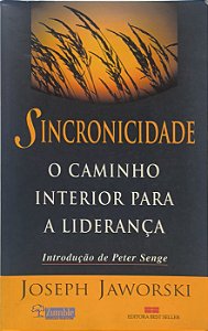Sincronicidade : O Caminho Interior para a Liderança  - Joseph Jaworski