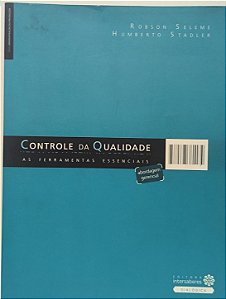 Controle da Qualidade : As Ferramentas Essenciais - Robson Seleme, Humberto Stadler