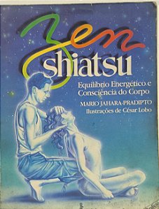 Zen Shiatsu : Equilíbrio Energético e Consciência do Corpo - Mario Jahara-Pradipto