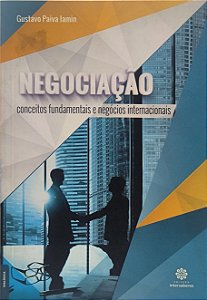 Negociação : conceitos fundamentais e negócios internacionais - Gustavo Paiva Iamin