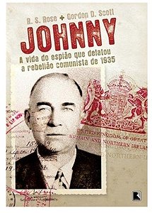 Johnny: A vida do espião que delatou a rebelião comunista de 1935 - R. S. Rose
